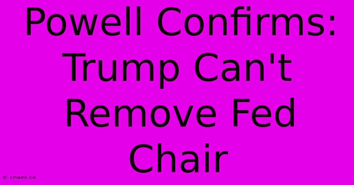 Powell Confirms: Trump Can't Remove Fed Chair