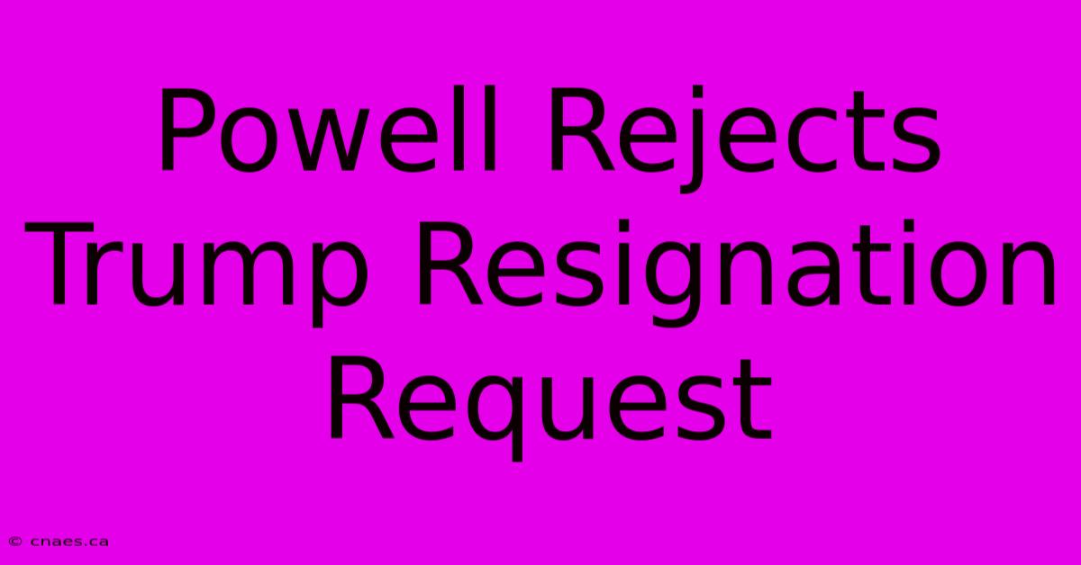 Powell Rejects Trump Resignation Request