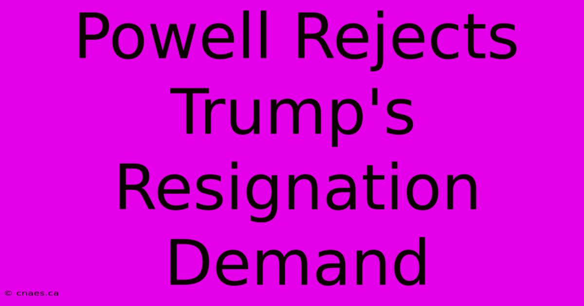 Powell Rejects Trump's Resignation Demand 