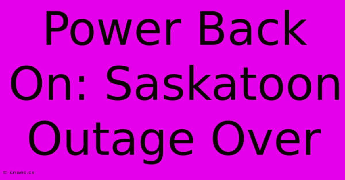 Power Back On: Saskatoon Outage Over