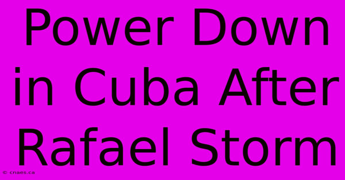 Power Down In Cuba After Rafael Storm 