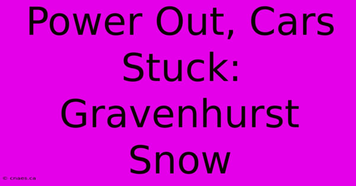 Power Out, Cars Stuck: Gravenhurst Snow