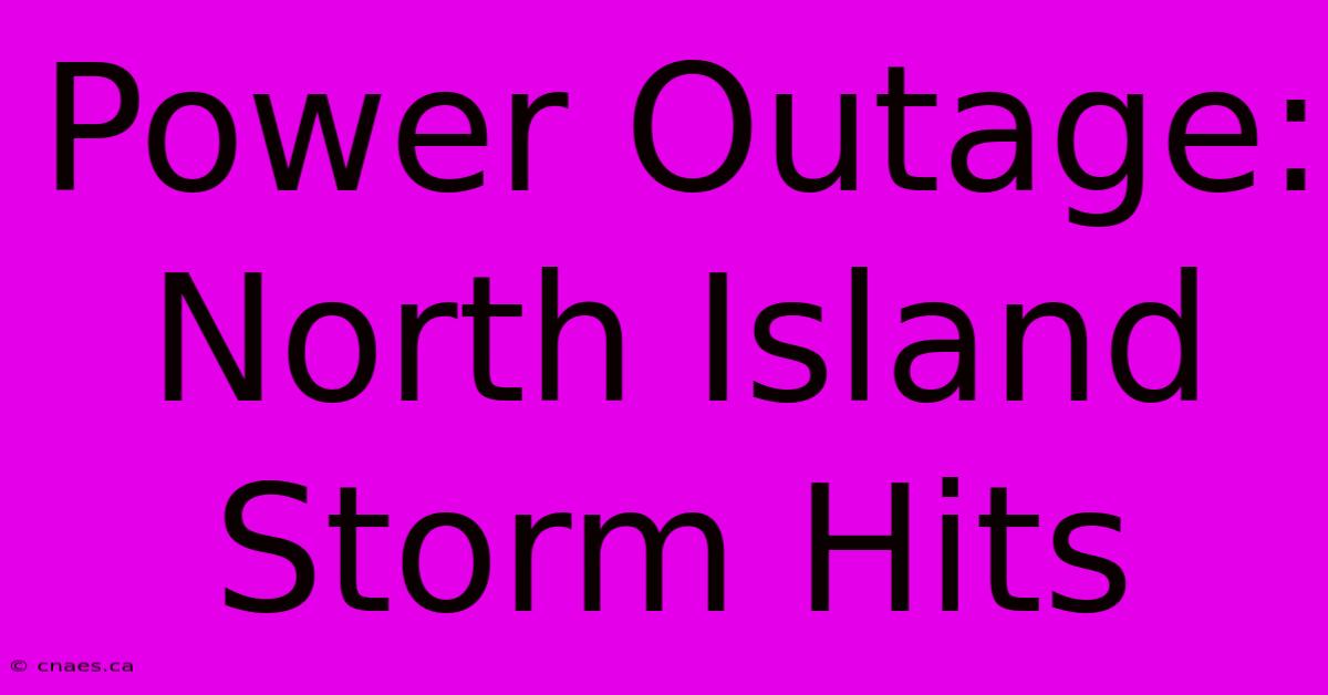 Power Outage: North Island Storm Hits