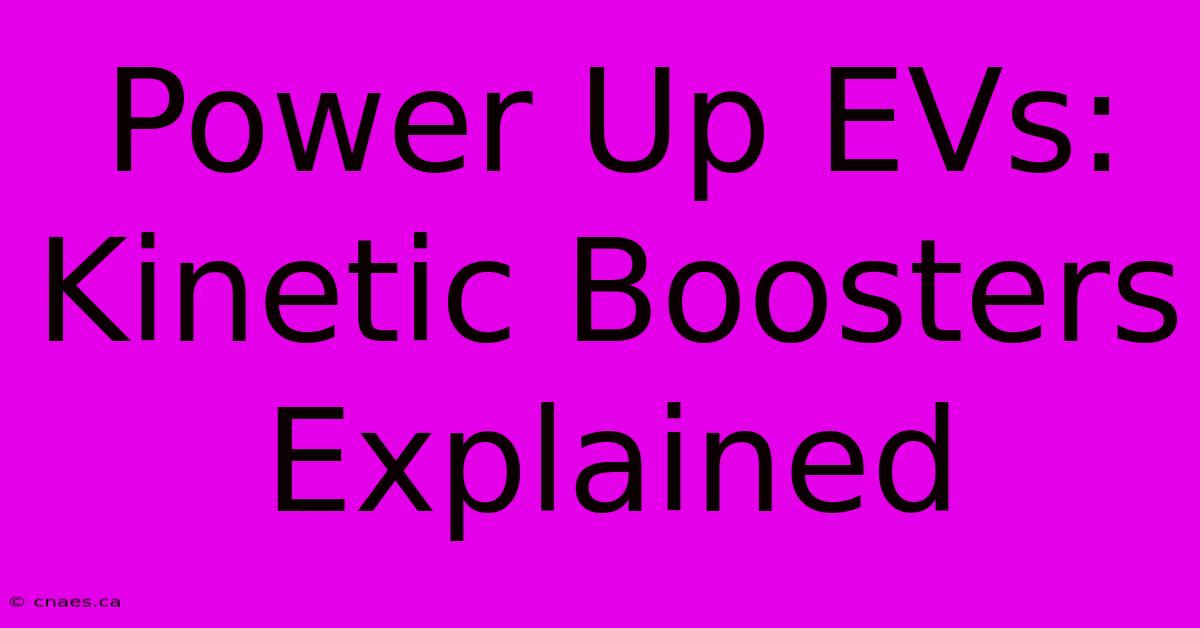 Power Up EVs: Kinetic Boosters Explained