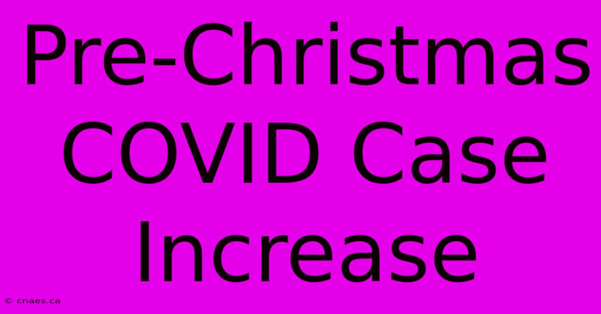 Pre-Christmas COVID Case Increase