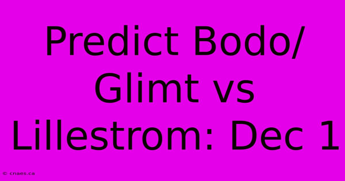 Predict Bodo/Glimt Vs Lillestrom: Dec 1