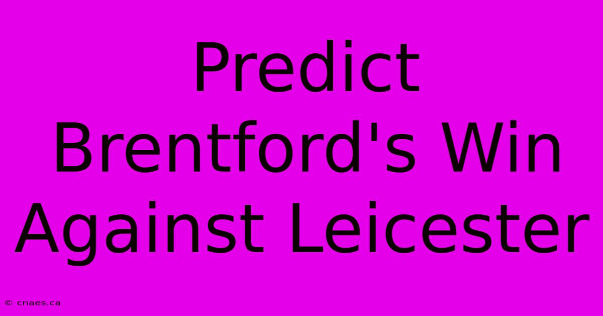 Predict Brentford's Win Against Leicester