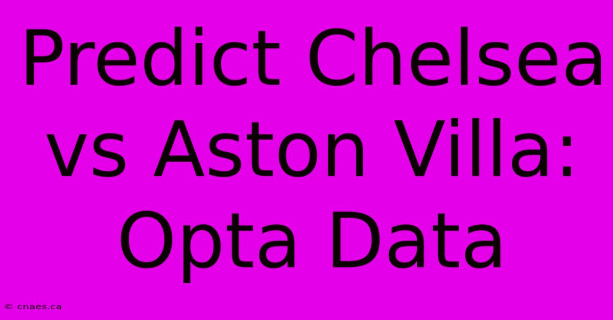 Predict Chelsea Vs Aston Villa: Opta Data