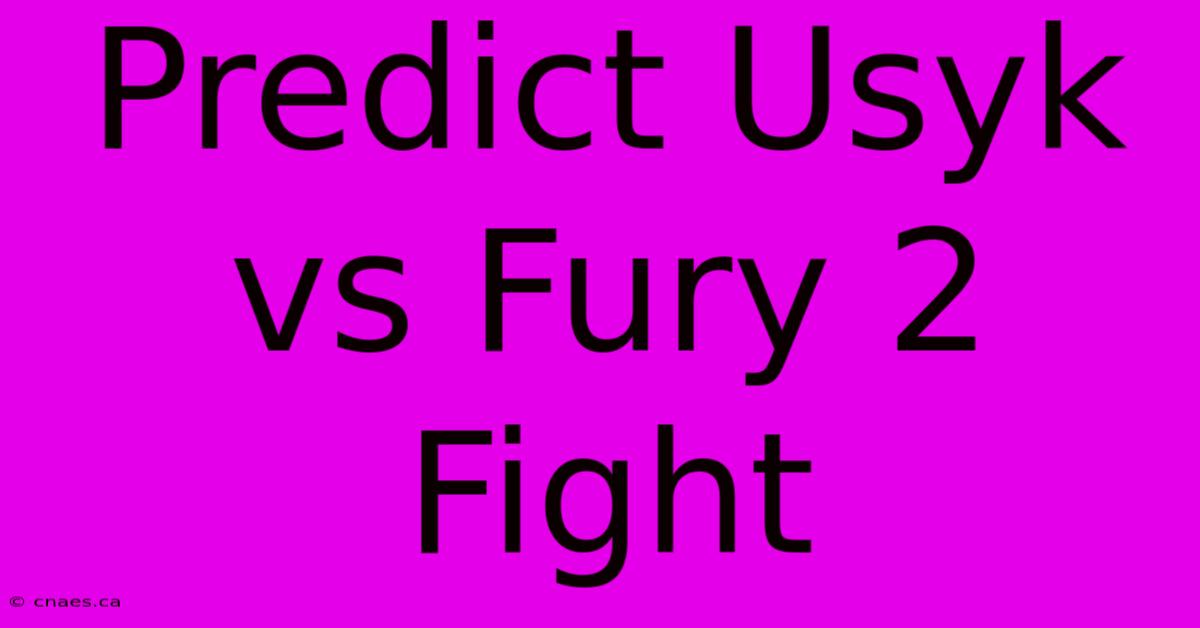 Predict Usyk Vs Fury 2 Fight