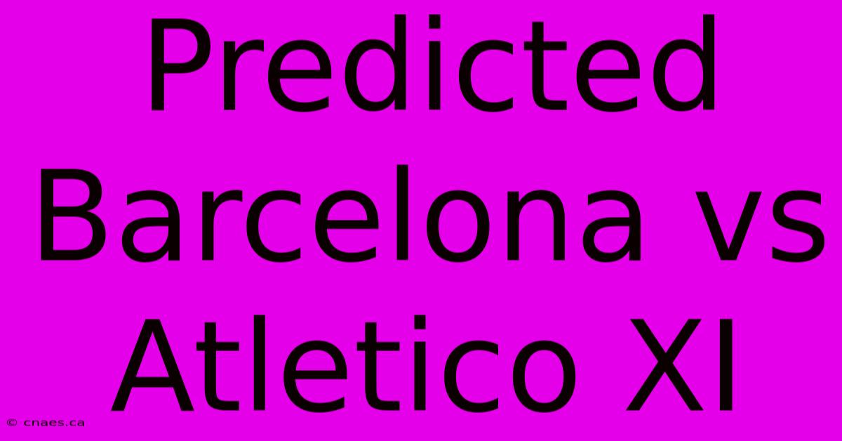 Predicted Barcelona Vs Atletico XI