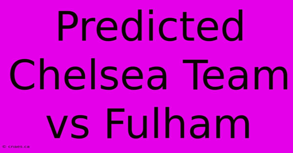 Predicted Chelsea Team Vs Fulham