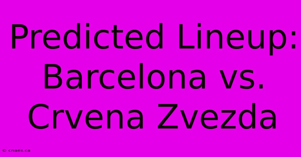 Predicted Lineup: Barcelona Vs. Crvena Zvezda 