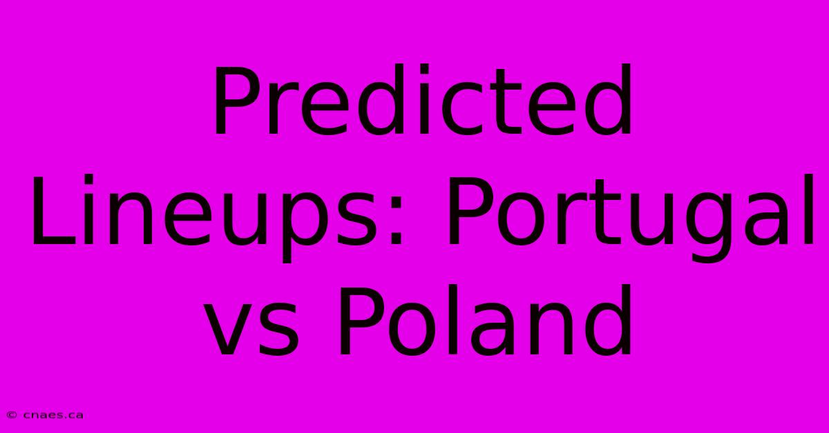 Predicted Lineups: Portugal Vs Poland