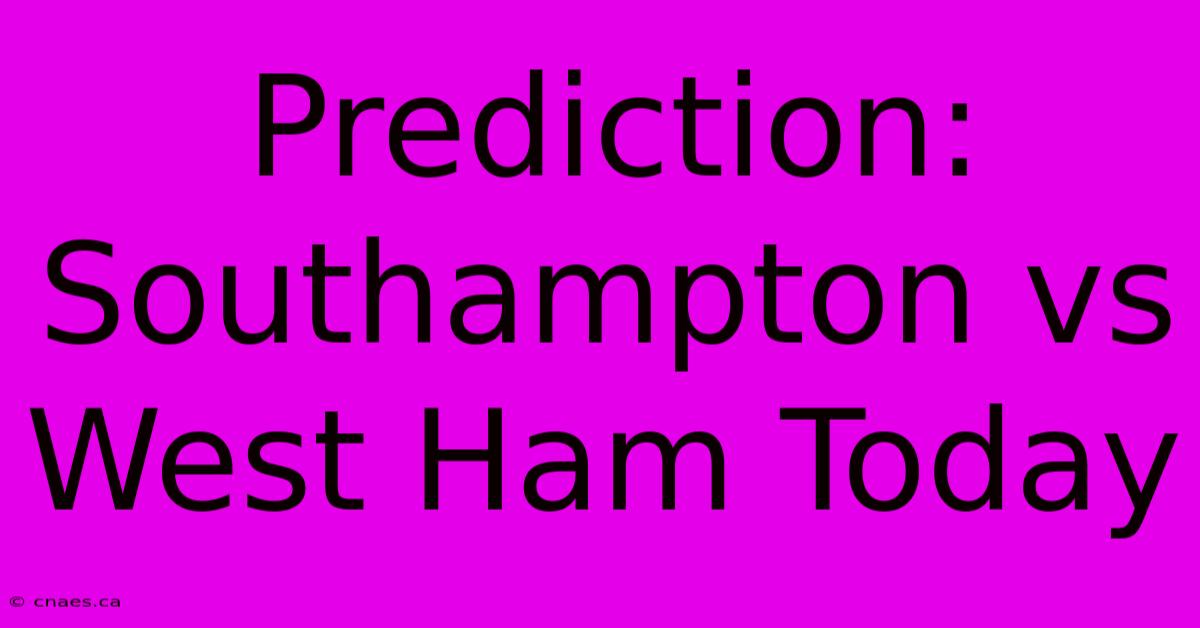 Prediction: Southampton Vs West Ham Today