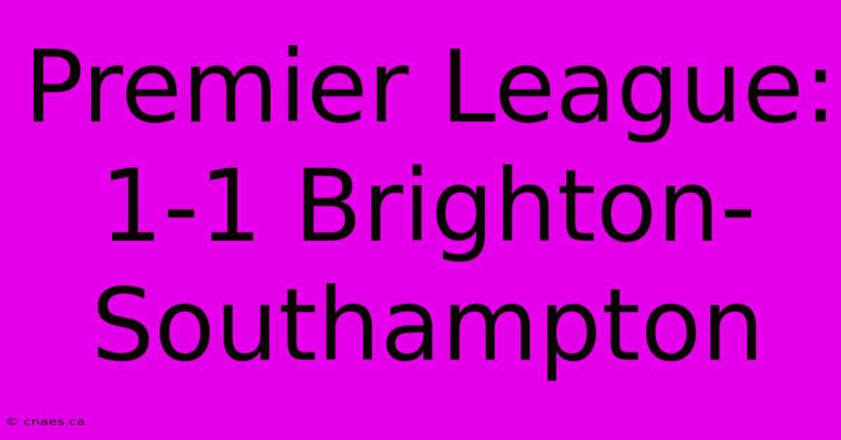 Premier League: 1-1 Brighton-Southampton