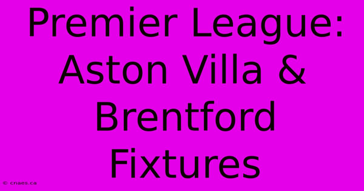 Premier League: Aston Villa & Brentford Fixtures