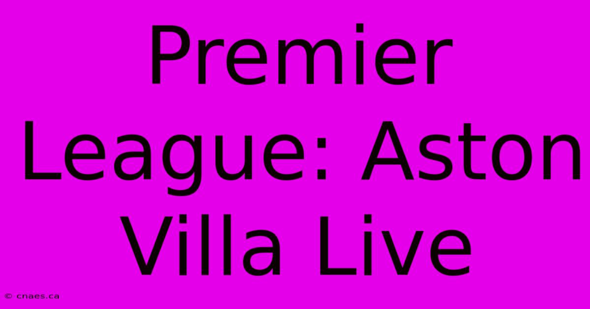 Premier League: Aston Villa Live