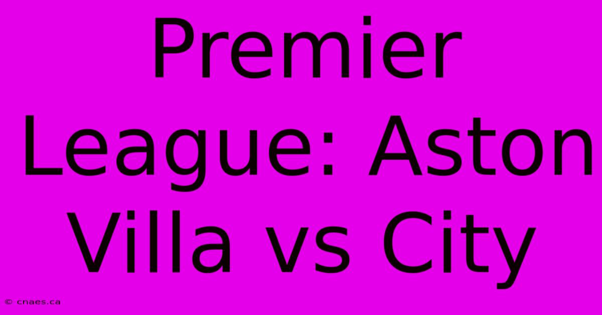 Premier League: Aston Villa Vs City