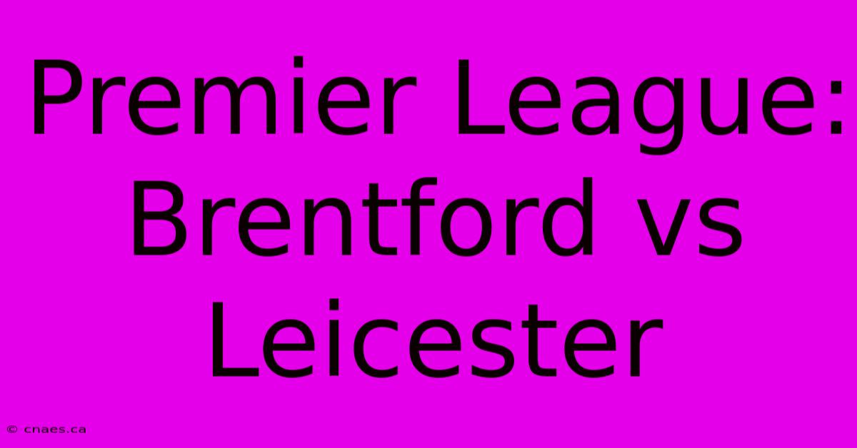 Premier League: Brentford Vs Leicester