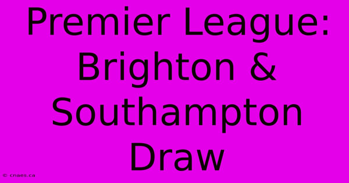 Premier League: Brighton & Southampton Draw