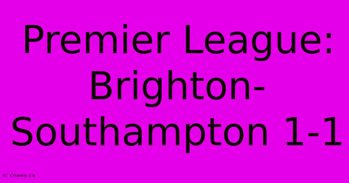 Premier League: Brighton-Southampton 1-1