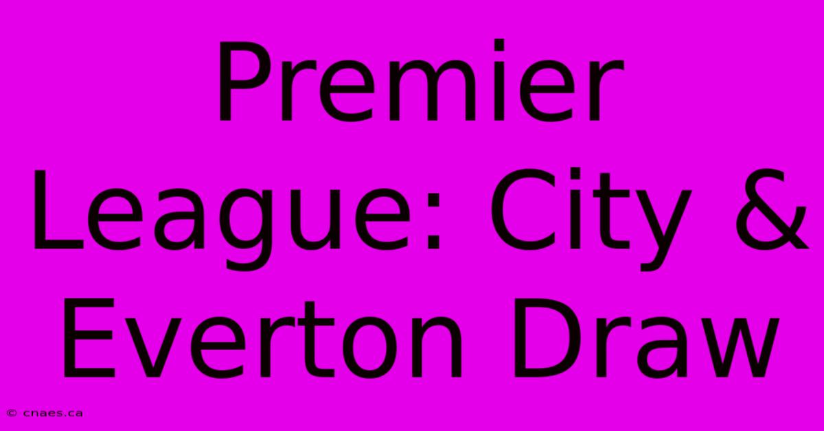 Premier League: City & Everton Draw