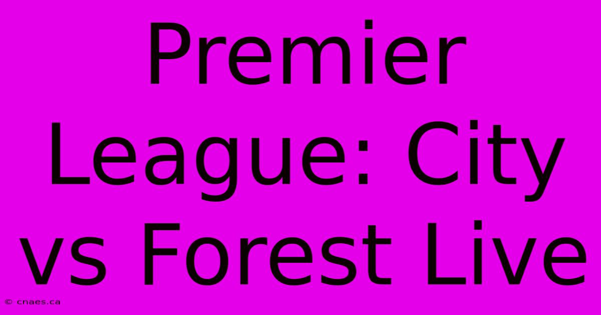 Premier League: City Vs Forest Live