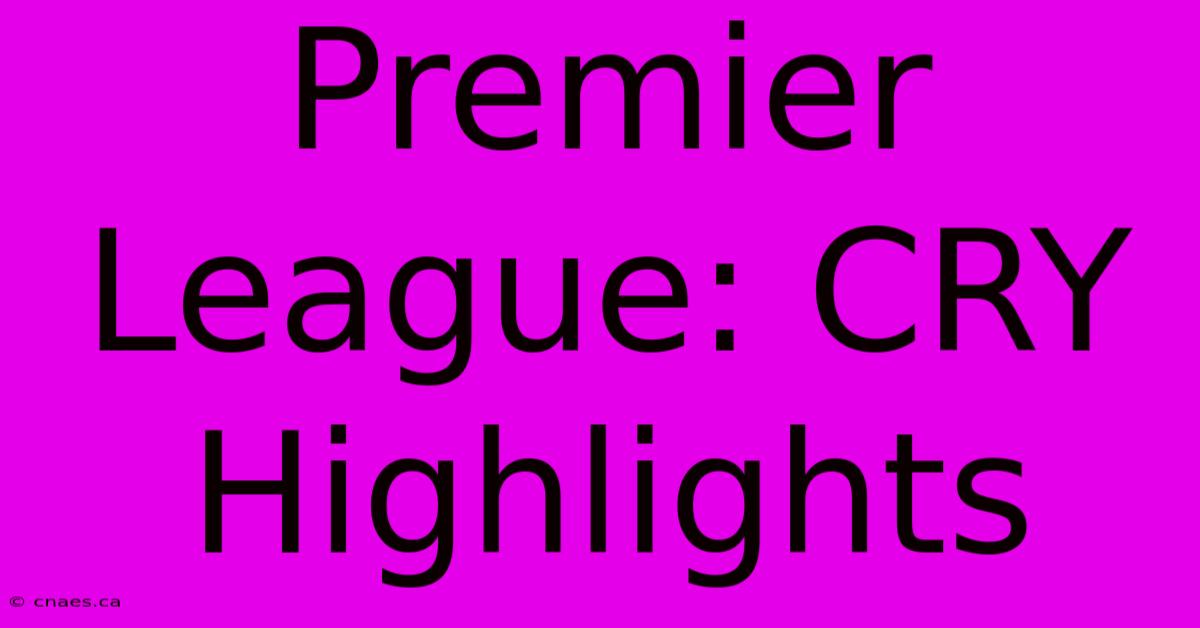 Premier League: CRY Highlights