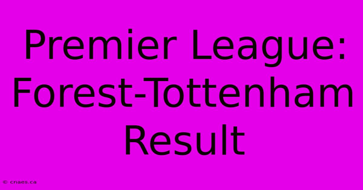 Premier League:  Forest-Tottenham Result