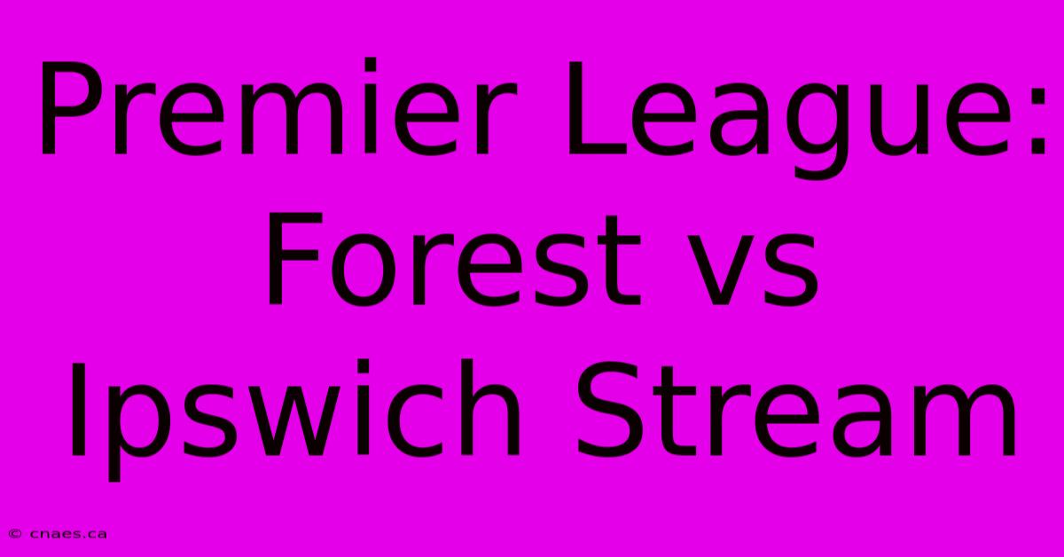 Premier League: Forest Vs Ipswich Stream