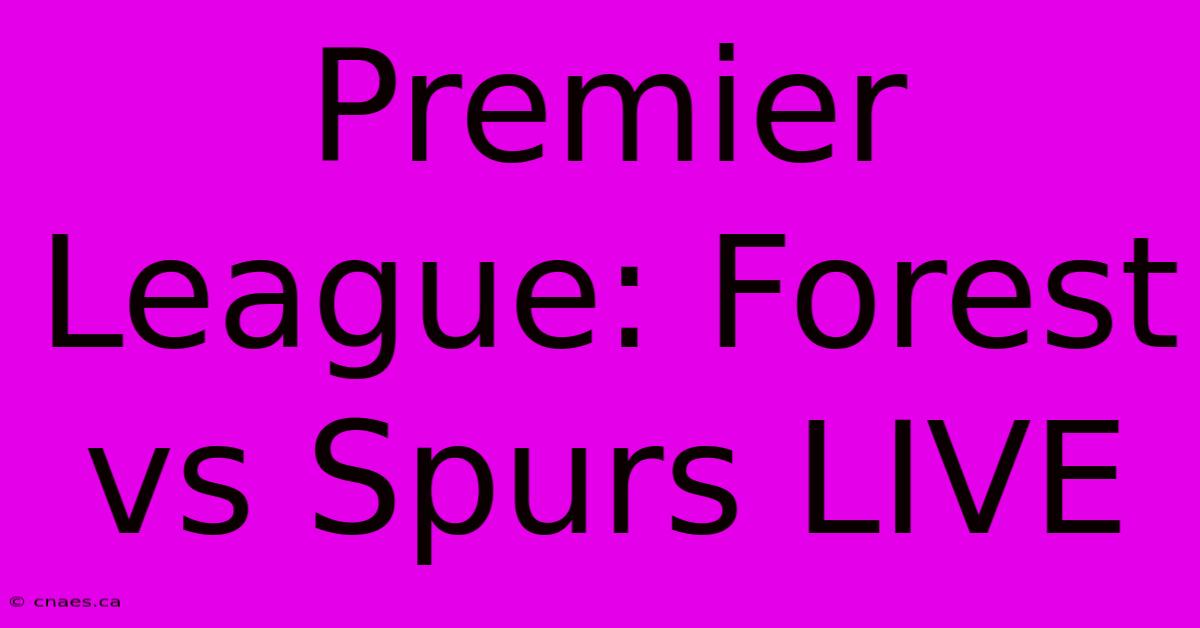 Premier League: Forest Vs Spurs LIVE