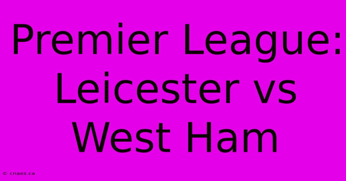 Premier League: Leicester Vs West Ham