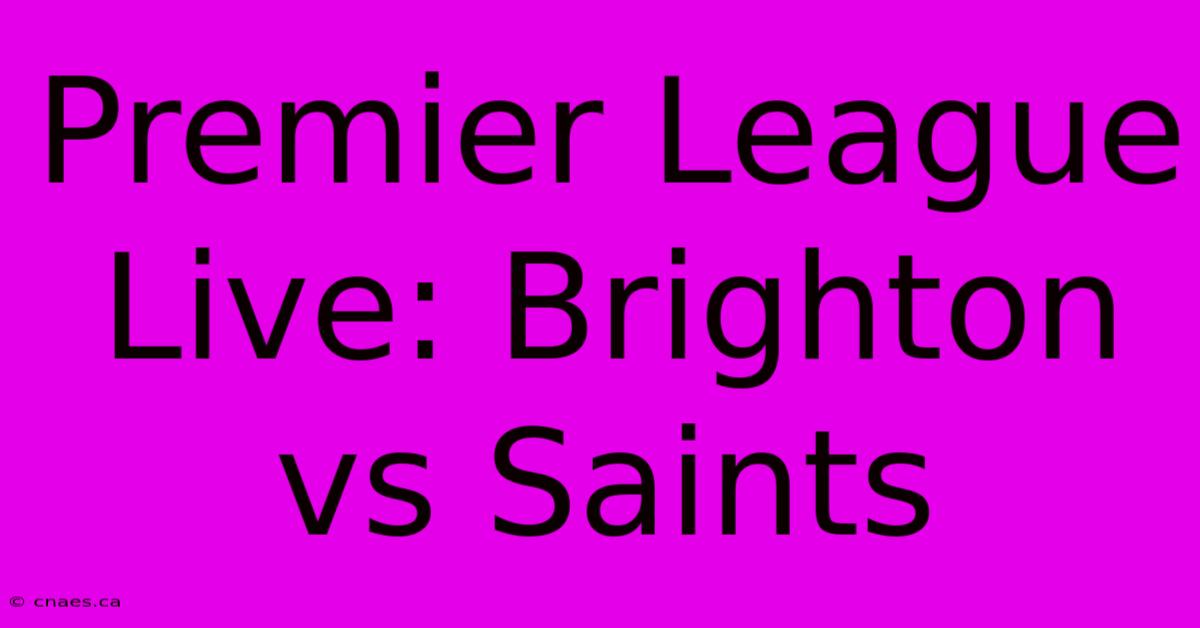 Premier League Live: Brighton Vs Saints