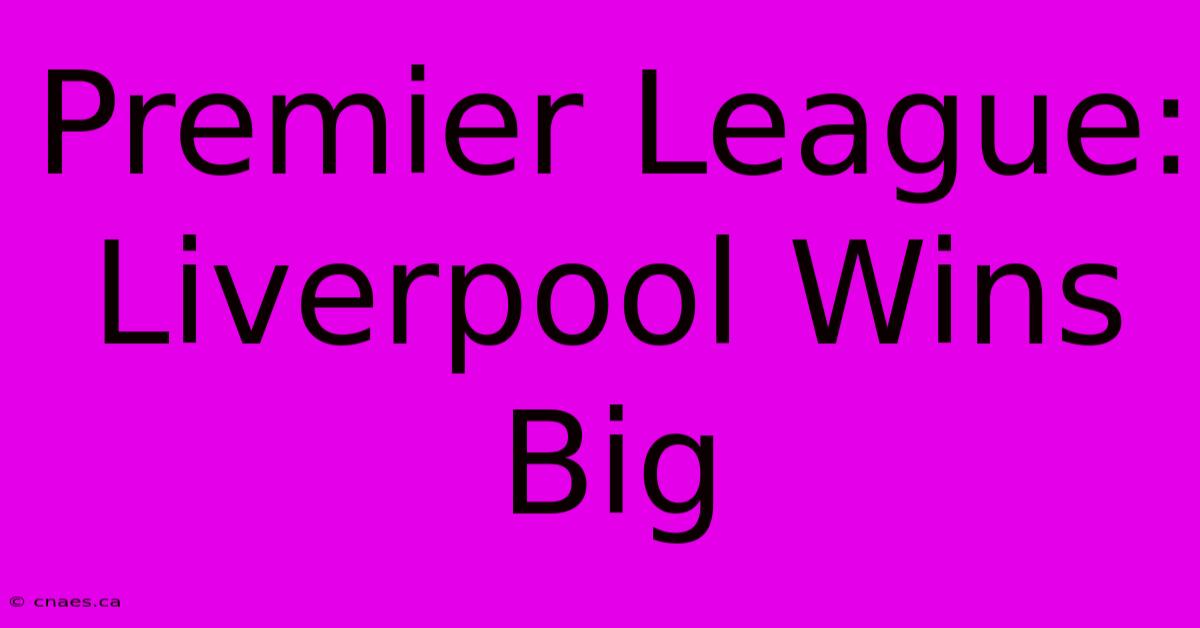 Premier League: Liverpool Wins Big