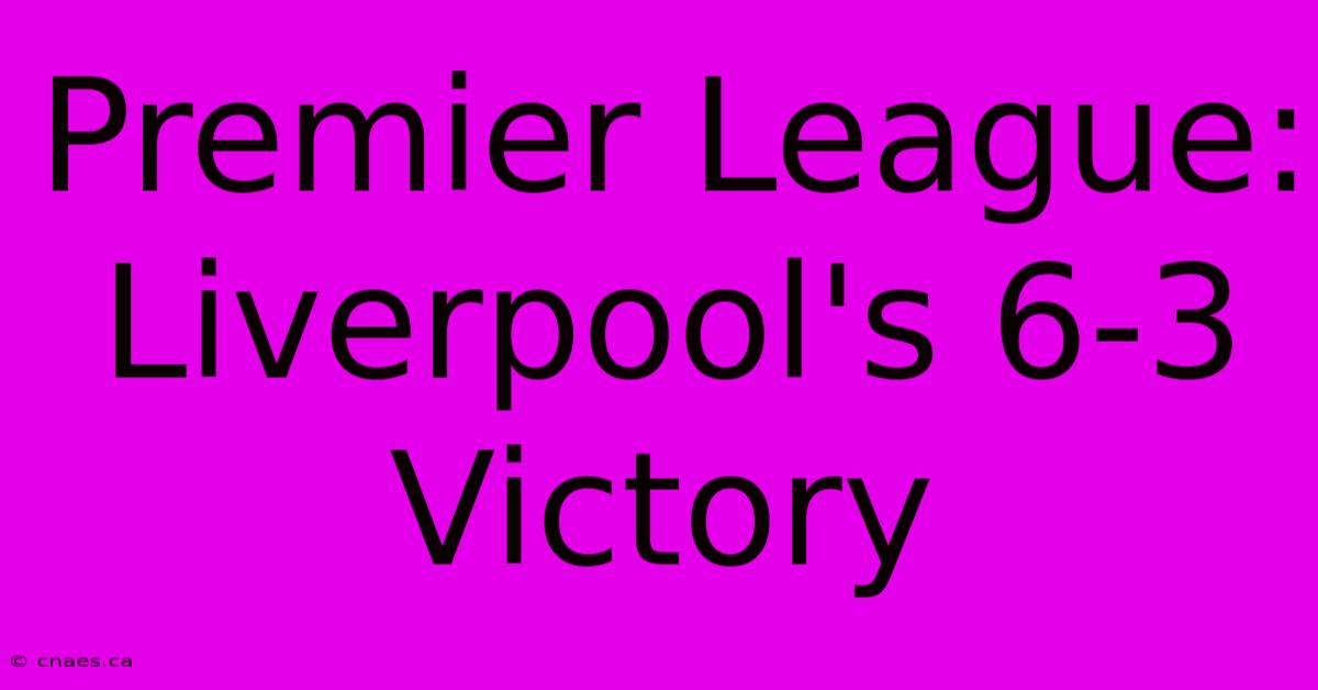 Premier League: Liverpool's 6-3 Victory