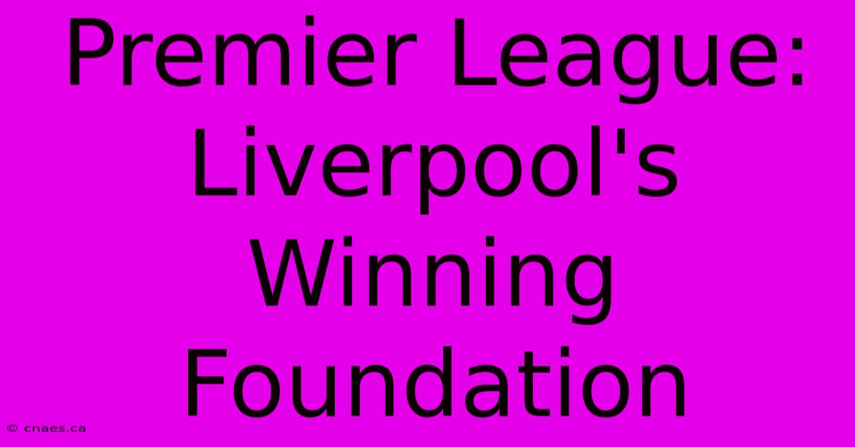 Premier League: Liverpool's Winning Foundation