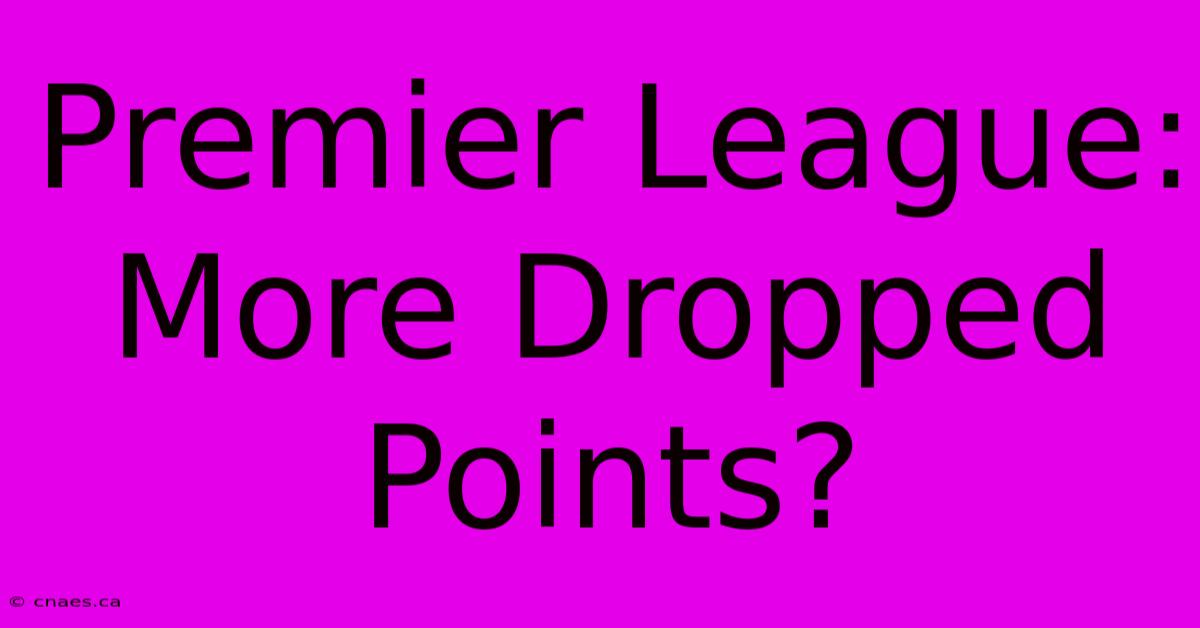 Premier League: More Dropped Points?