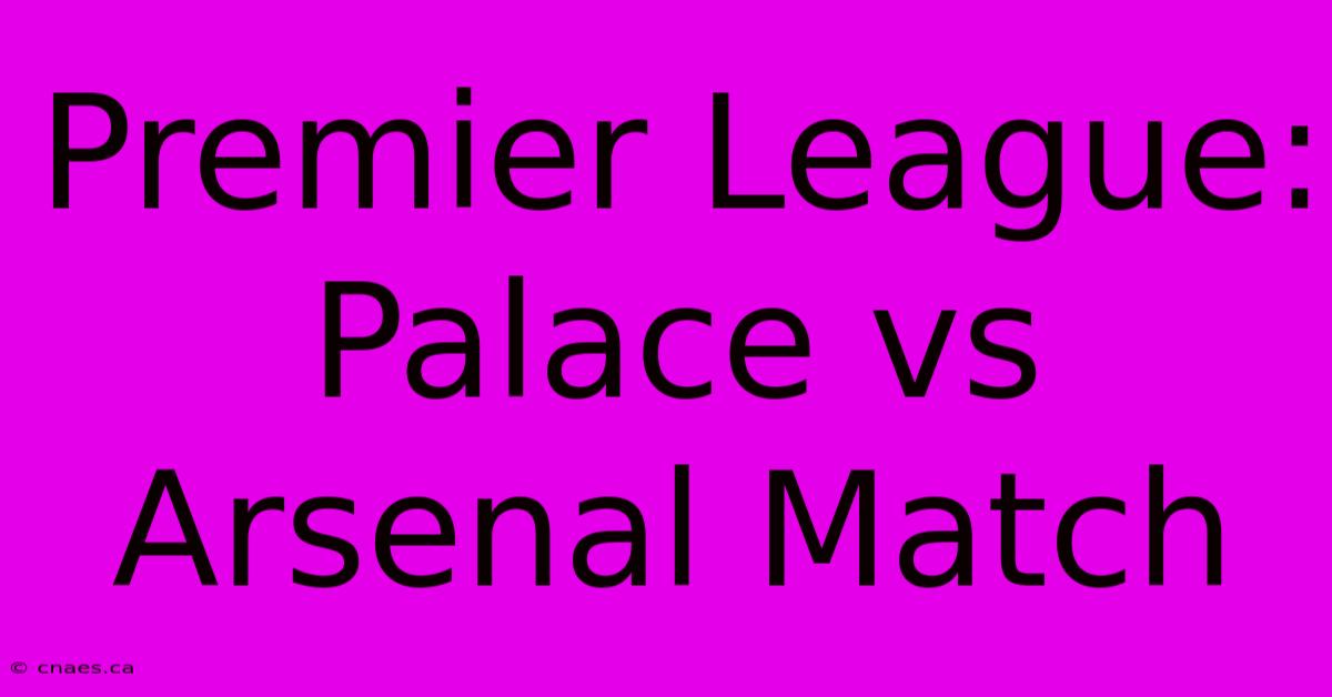 Premier League: Palace Vs Arsenal Match