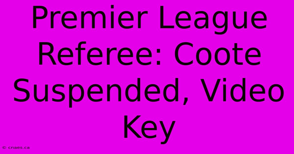 Premier League Referee: Coote Suspended, Video Key