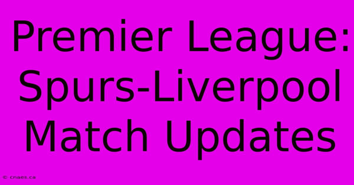 Premier League: Spurs-Liverpool Match Updates