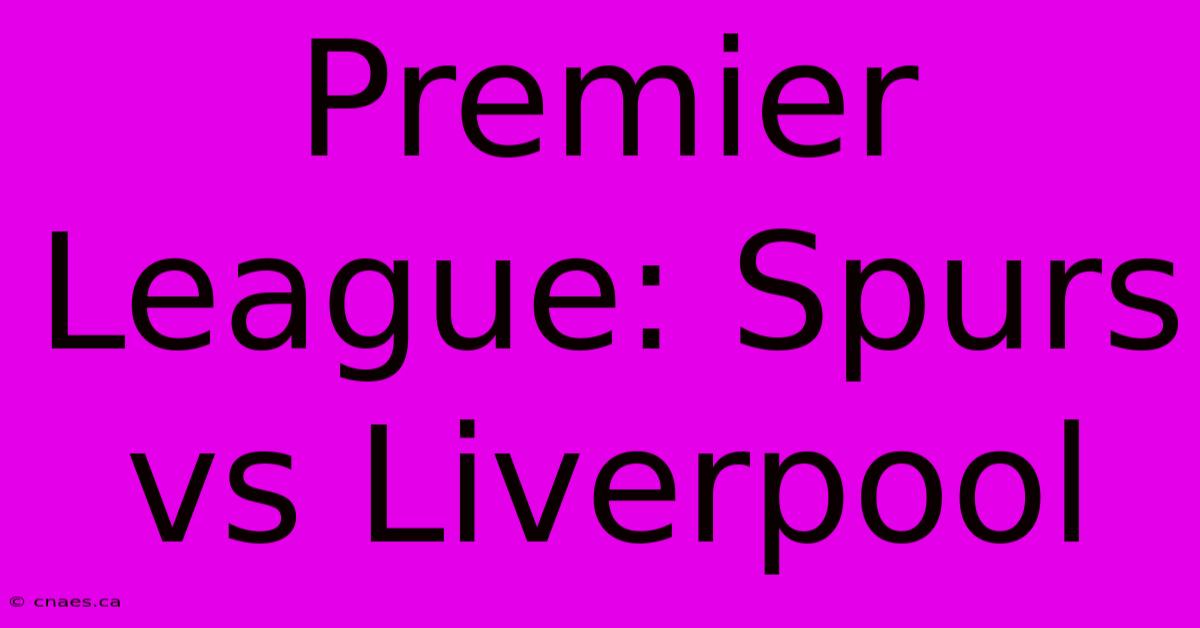 Premier League: Spurs Vs Liverpool