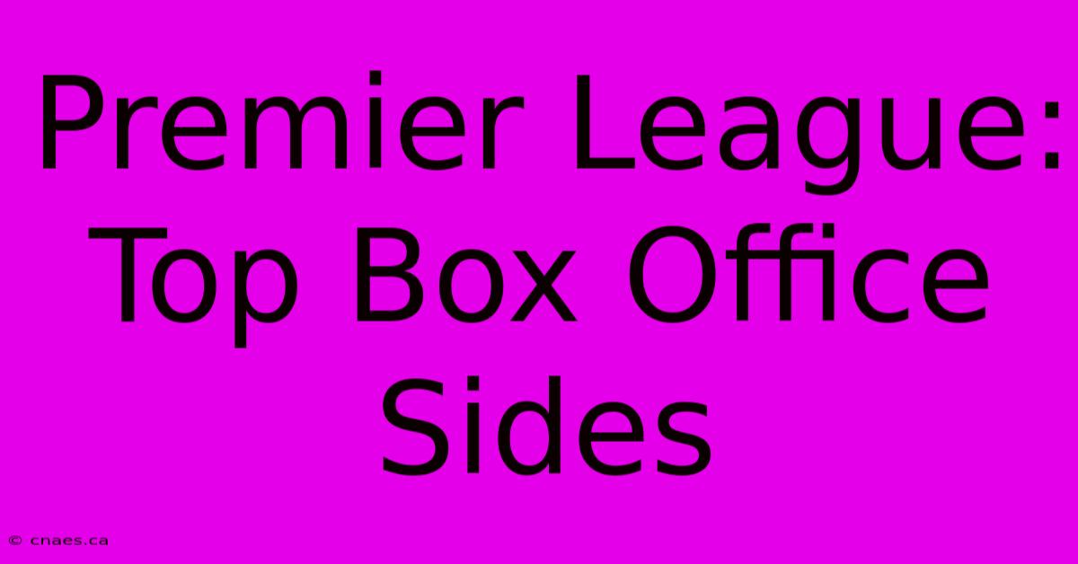 Premier League: Top Box Office Sides