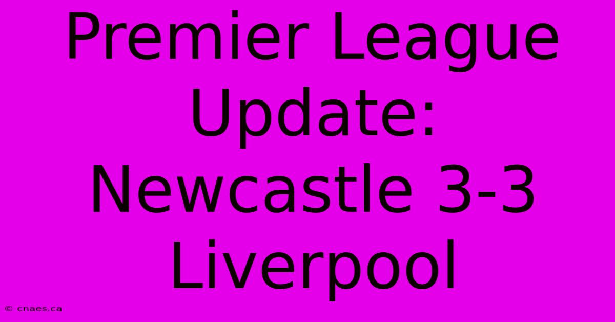 Premier League Update: Newcastle 3-3 Liverpool