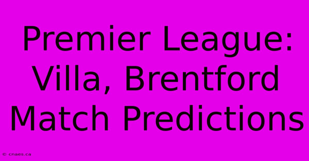 Premier League: Villa, Brentford Match Predictions