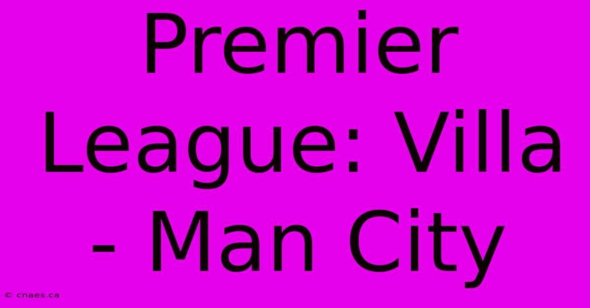 Premier League: Villa - Man City