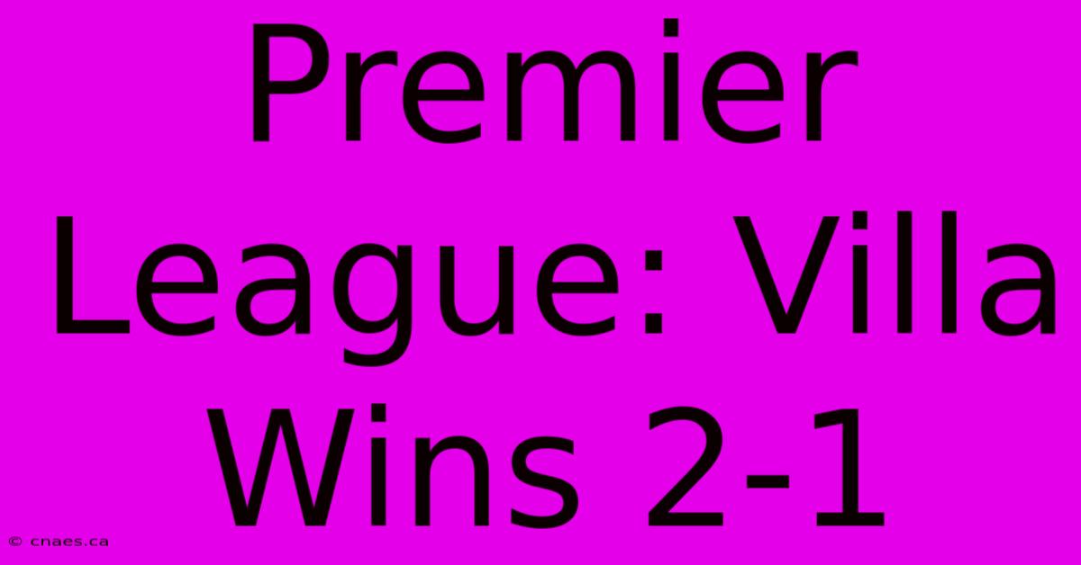 Premier League: Villa Wins 2-1