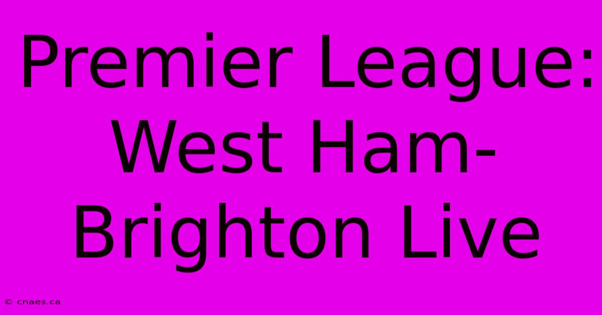 Premier League: West Ham-Brighton Live