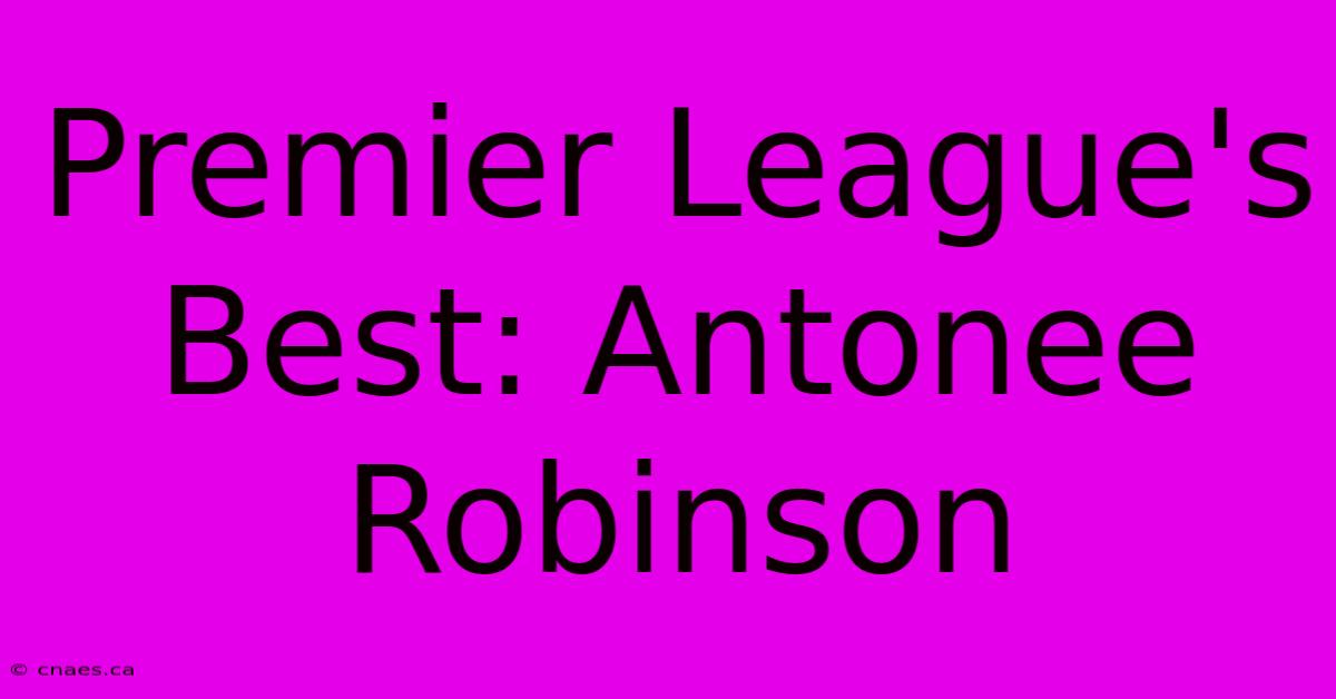 Premier League's Best: Antonee Robinson