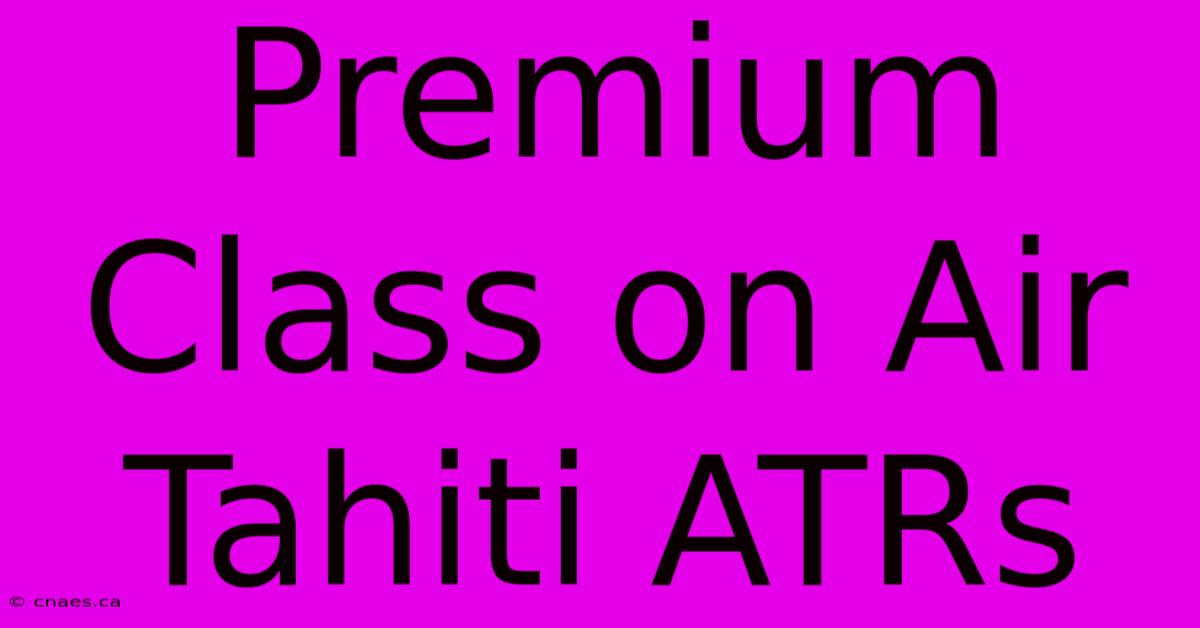 Premium Class On Air Tahiti ATRs