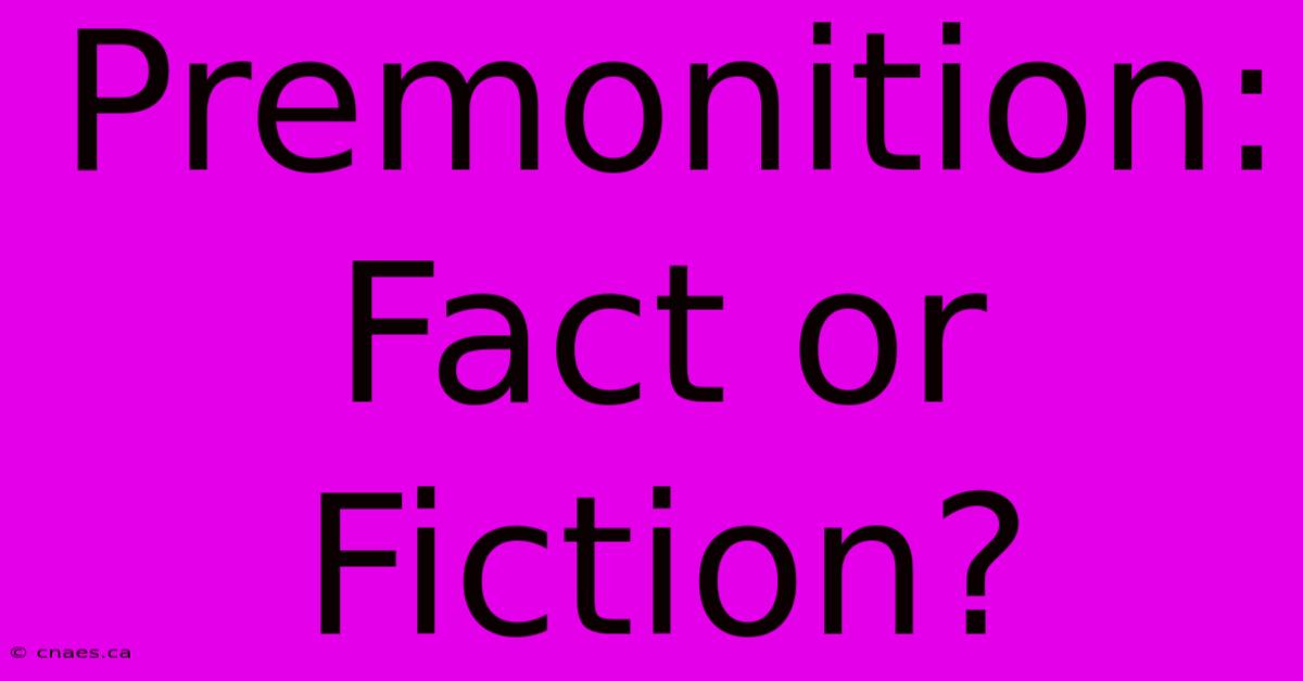 Premonition: Fact Or Fiction?